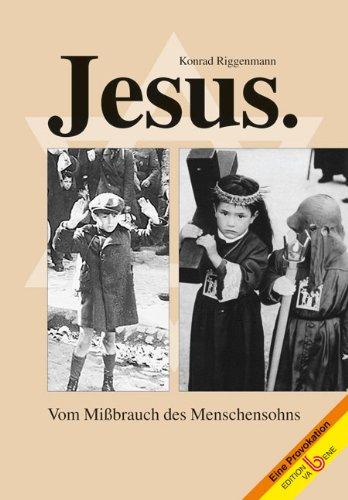 Jesus: Vom Mißbrauch des Menschensohnes