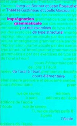 Imprégnation grammaticale par des exercices de type structural : niveau 1, C.P.-C.E.