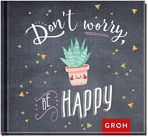 Don't worry. Be happy!