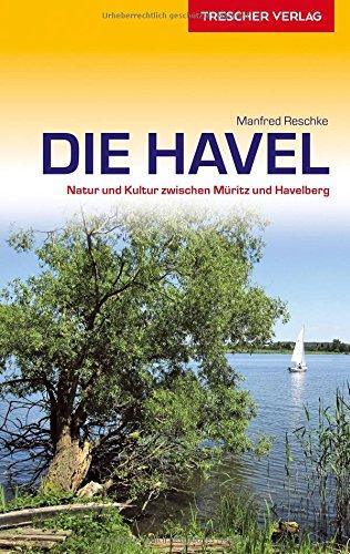 Reiseführer Havel: Natur und Kultur zwischen Müritz und Havelberg (Trescher-Reihe Reisen)