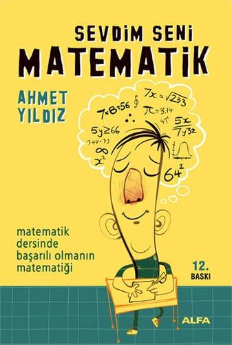 Sevdim Seni Matematik: Matematik Dersinde Basarili Olmanin Matematigi: Matematik Dersinde Başarılı Olmanın Matematiği