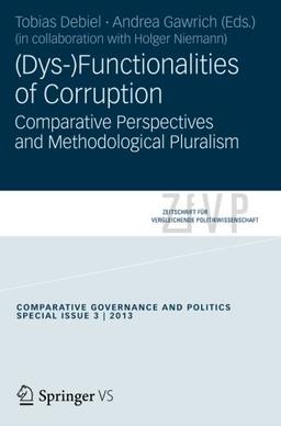 (Dys-)Functionalities of Corruption: Comparative Perspectives and Methodological Pluralism. (Zeitschrift für Vergleichende Politikwissenschaft - Sonderhefte)