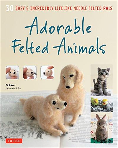 Adorable Felted Animals: 30 Easy and Incredibly Lifelike Needle Felted Pals (Gakken Handmade)