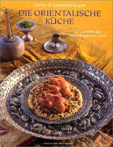 Die orientalische Küche. 157 Gerichte aus Tausendundeiner Nacht