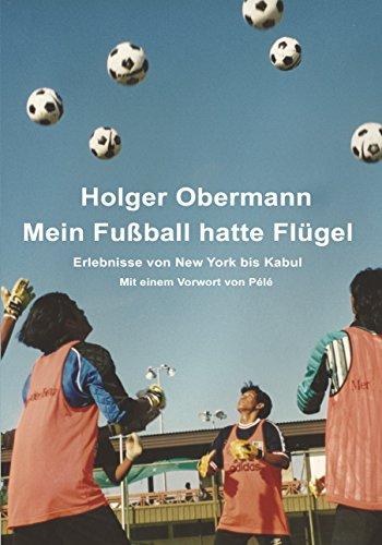 Mein Fußball hatte Flügel: Erlebnisse von New York bis Kabul