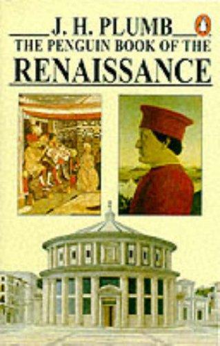 The Penguin Book of the Renaissance: With Essays By - Garrett Mattingly; Kenneth Clark; Ralph Roeder; J. Bronowski; Iris Origo; H.R. Trevor-Roper, Denis Mack Smith (Penguin History)