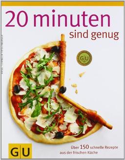 20 Minuten sind genug!: Über 150 Rezepte aus der frischen Küche: Über 150 schnelle Rezepte aus der frischen Küche (GU Themenkochbuch)