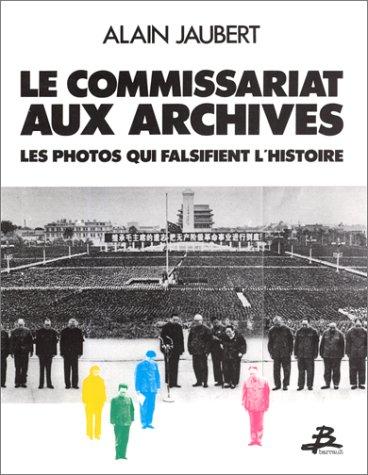 Le Commissariat aux archives : les photos qui falsifient l'histoire