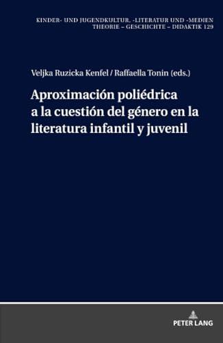 Aproximación poliédrica a la cuestión del género en la literatura infantil y juvenil (Kinder- und Jugendkultur, -literatur und -medien, Band 129)