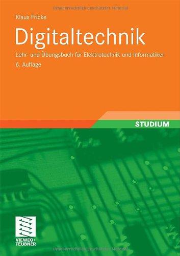 Digitaltechnik: Lehr- und Übungsbuch für Elektrotechniker und Informatiker