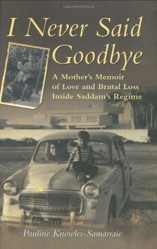 I Never Said Goodbye: A Mother's Memoir of Love and Brutal Loss Inside Saddam's Regime