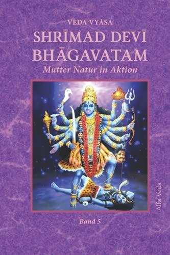 Shrīmad Devī Bhāgavatam: Mutter Natur in Aktion Band 5