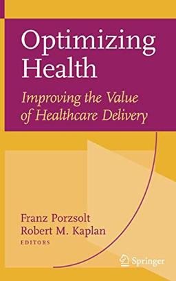 Optimizing Health: Improving the Value of Healthcare Delivery: Improving the Value of Healthcare Delivery