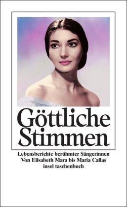 Göttliche Stimmen: Lebensberichte berühmter Sängerinnen. Von Elisabeth Mara bis Maria Callas (insel taschenbuch)