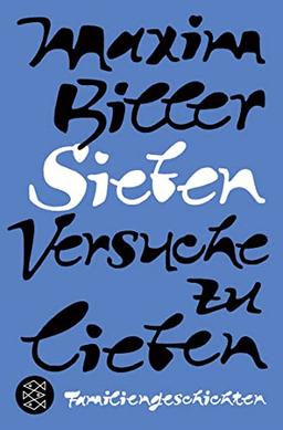 Sieben Versuche zu lieben: Familiengeschichten