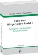 Fälle zum Bürgerlichen Recht II. Vertragliche und Gesetzliche Schuldverhältnisse