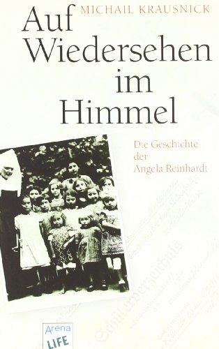 Auf Wiedersehen im Himmel: Die Geschichte der Angela Reinhardt