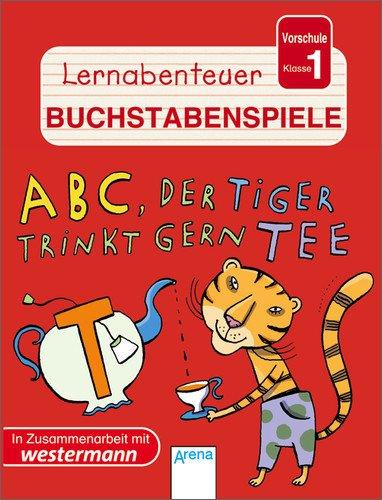 Lernabenteuer Buchstabenspiele. ABC - Der Tiger trinkt gern Tee: Vorschule Klasse 1