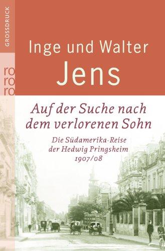 Auf der Suche nach dem verlorenen Sohn: Die Südamerika-Reise der Hedwig Pringsheim 1907/08. Erweiterte Ausgabe mit neuen Dokumenten