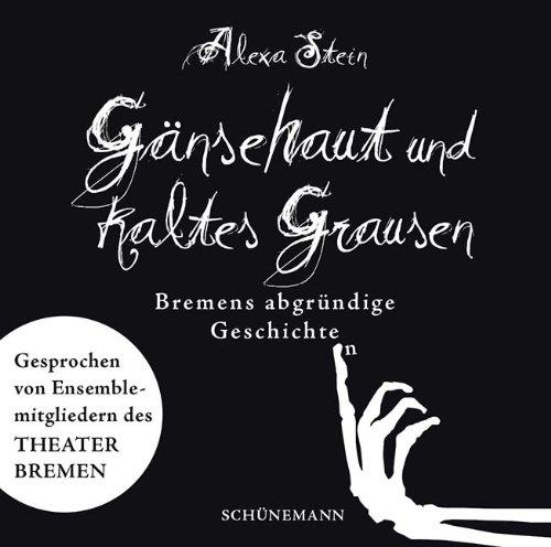 Gänsehaut und kaltes Grausen: Bremens abgründige Geschichte(n)