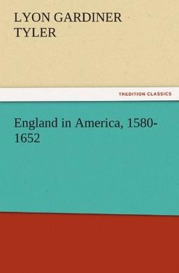 England in America, 1580-1652 (TREDITION CLASSICS)