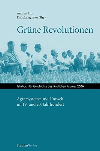 Grüne Revolutionen: Agrarsysteme und Umwelt im 19. und 20. Jahrhundert (Jahrbuch für Geschichte des ländlichen Raumes)