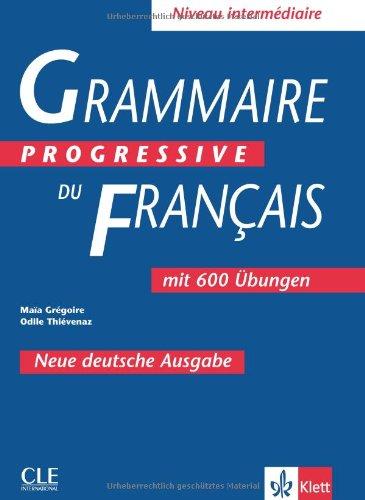 Grammaire progressive du francais. Niveau intermediare. Neue Deutsche Ausgabe: Mit 600 Übungen