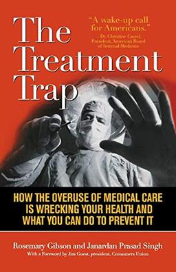 The Treatment Trap: How the Overuse of Medical Care is Wrecking Your Health and What You Can Do to Prevent It