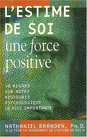 L'estime de soi : Une force positive : Un regard sur notre ressource psychologique la plus importante