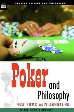 Poker and Philosophy: Pocket Rockets and Philosopher Kings (Popular Culture and Philosophy, 20, Band 20)