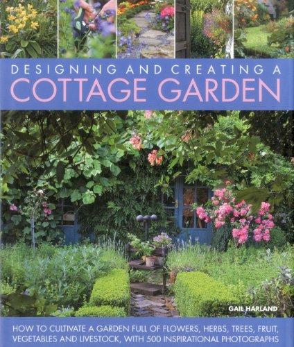 Create a Cottage Garden: How to Cultivate a Garden Full of Flowers, Herbs, Trees, Fruit, Vegetables and Livestock, with 500 Inspirational Photographs: ... Full of Flowers, Herbs, Fruit and Vegetables.