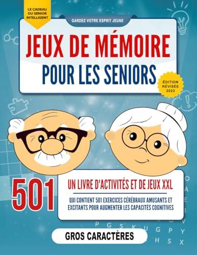 Jeux de Mémoire pour les Seniors: Un Livre d'Activités Puzzle XXL en gros caractères qui contient 501 exercices cérébraux amusants et excitants pour ... cognitives [Le Cadeau du Senior Intelligent]