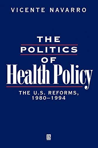 POLITICS OF HEALTH POLICY: The U.S. Reforms, 1980 - 1994