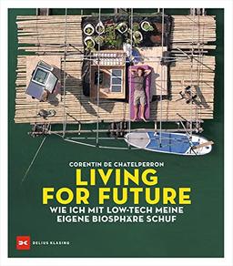 Living for Future: Wie ich mit Low-tech meine eigene Biosphäre schuf