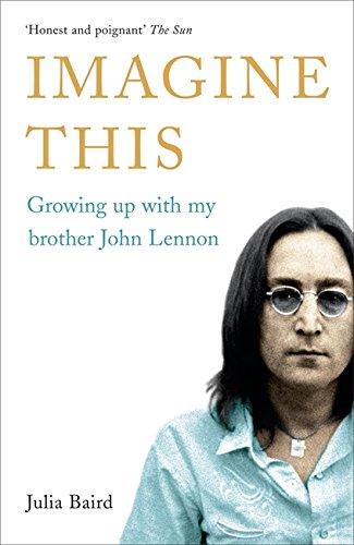 Imagine This. Growing up with My Brother John Lennon: Growing Up with My Brother John Lennon