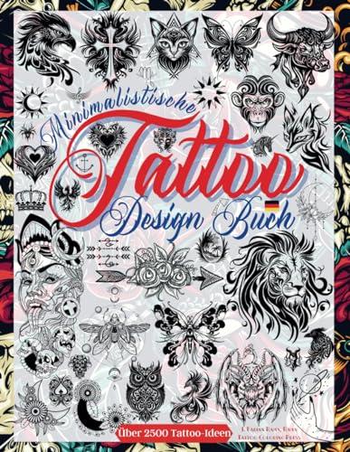 Tattoo Design Buch: Über 2.500 Minimalistische Tattoo-Designs für Echte Tätowierer, Profis und Amateure. Originelle Tattoo Vorlagen, Die Sie zu ... Inspirationsquelle für Dein Erstes Tattoo.