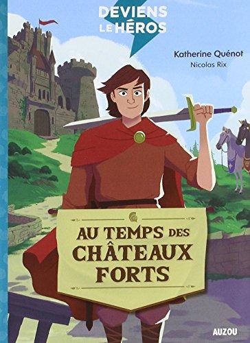 Deviens le héros. Vol. 1. Au temps des châteaux forts