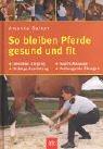 So bleiben Pferde gesund und fit: Sensibler Umgang · Richtige Ausrüstung · Sanfte Massage · Vorbeugende Übungen