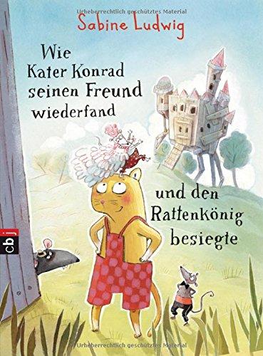 Wie Kater Konrad seinen Freund wiederfand und den Rattenkönig besiegte (Die Kater Konrad-Reihe, Band 2)