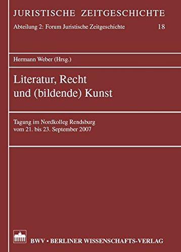 Literatur, Recht und (bildende) Kunst: Tagung im Nordkolleg Rendsburg vom 21. bis 23. September 2007 (Juristische Zeitgeschichte. Abt. 2)