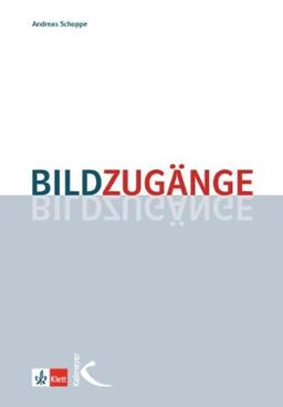 Bildzugänge: Methodische Impulse für den Unterricht in der Primar- und Sekundarstufe