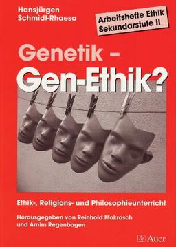 Genetik - Gen-Ethik: Ethik-, Religions- und Philosophieunterricht