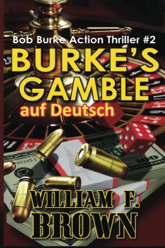 Burke's Gamble, auf Deutsch: Bob Burke Action Thriller #2 (Bob Burke Suspense Novels, auf Deutsch, Band 2)