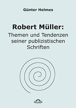 Robert Müller: Themen u. Tendenzen seiner publizistischen Schriften