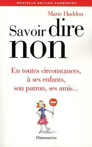 Savoir dire non : en toutes circonstances, à ses enfants, son patron, ses amis...