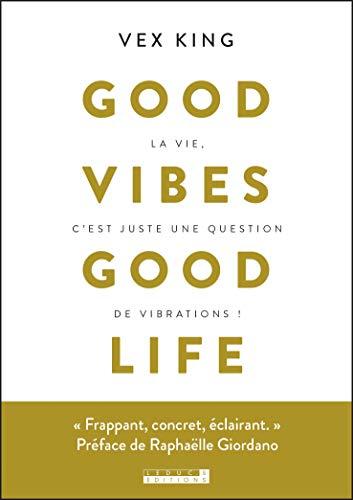 Good vibes good life : la vie c'est juste une question de vibrations !