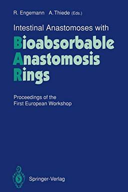 Intestinal Anastomoses with Bioabsorbable Anastomosis Rings: Proceedings of the First European Workshop