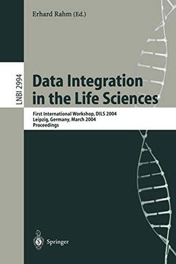 Data Integration in the Life Sciences: First International Workshop, DILS 2004, Leipzig, Germany, March 25-26, 2004, proceedings (Lecture Notes in Computer Science (2994), Band 2994)