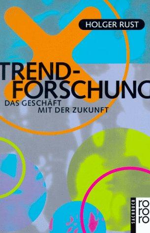 Trend- Forschung: Das Geschäft mit der Zukunft.