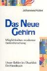 Das neue Gehirn: Möglichkeiten moderner Gehirnforschung. Unser Gehirn im Überblick. Ein Handbuch